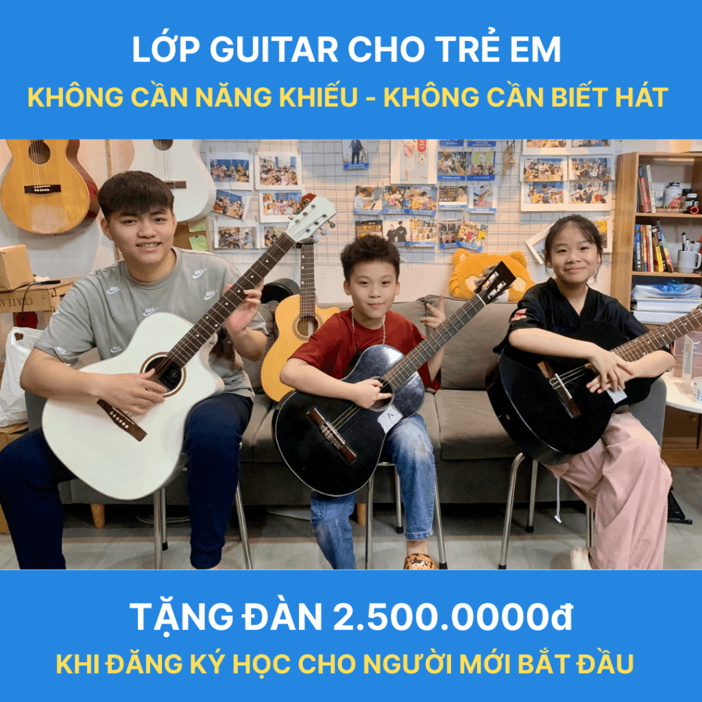 Lớp Học Guitar Cầu Giấy Uy Tín Cho Người Mới Bắt Đầu - Tặng Đàn Khi Đăng Ký Học 1 lop guitar tre em